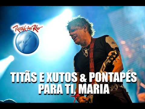 Titãs e Xutos & Pontapés - Para Ti, Maria (Ao Vivo no Rock in Rio)