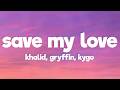 Khalid Gryffin Kygo Save My Love Lyrics