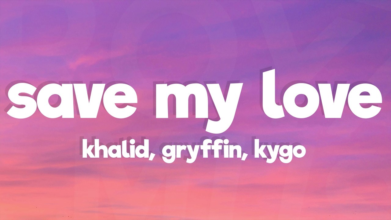 Khalid, Gryffin, Kygo - Save My Love (Lyrics)