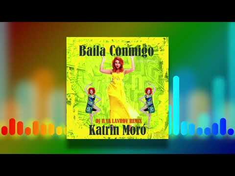 Katrin Moro - Baila Conmigo (DJ ILYA LAVROV remix)