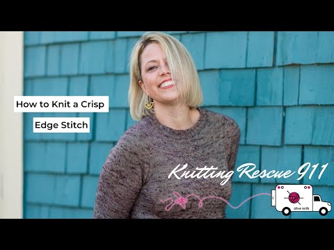 How to Knit a Crisp Edge Stitch - Knitting Rescue 911 with Olive Knits