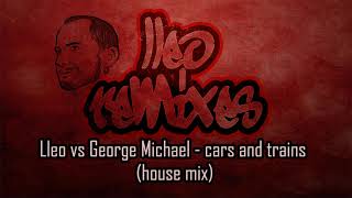 George Michael - cars and trains (Lleo&#39;s house mix)
