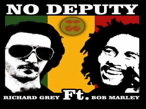 Richard Grey Feat. Bob Marley - No Deputy