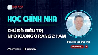 Học chỉnh nha - Điều trị nhô xương ổ răng 2 hàm. Giảng viên bs Hoàng Đức Thái. #niengrang #nhakhoa