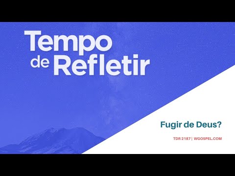Tempo de Refletir 2187 - Fugir de Deus?