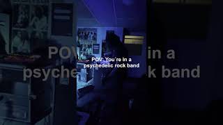 #pov you're in a psychedelic rock band
