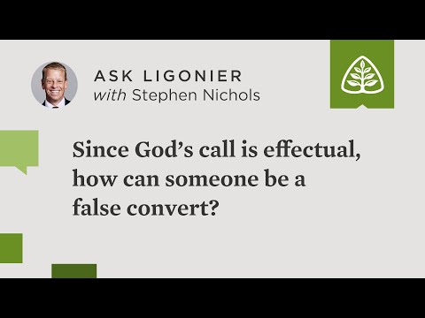 Since God’s call is effectual, how can someone be a false convert?
