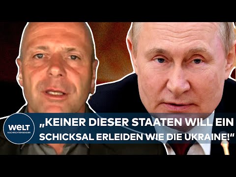PUTINS KRIEG "Keiner dieser Staaten will ein ähnliches Schicksal erleiden wie die Ukraine!"