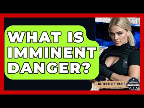 What Is Imminent Danger? - Law Enforcement Insider