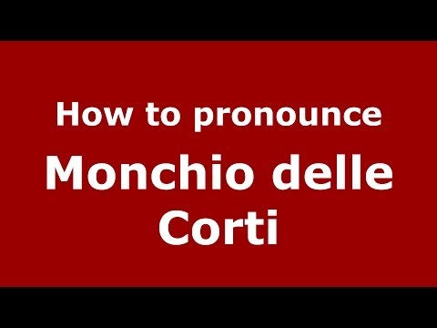 How to pronounce Monchio delle Corti (Italian/Italy) - PronounceNames.com