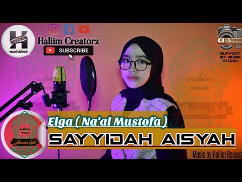 Sayyidah Aisyah - Versi Lirik Terbaru || Elga Husna ( Na'al Mustofa )