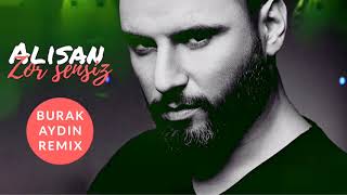 Alişan - Zor Sensiz ( Burak Aydın Remix )
