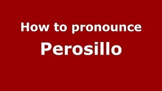 How to pronounce Perosillo