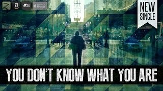 Stay True - You Don't Know What You Are