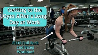 Getting to the Gym After a Long Day at Work | Plus Full Back and Bicep Workout!