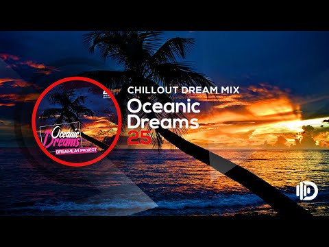 Oceanic Dreams 25 - Chillout Dream Mix (By Dreamlab Project)