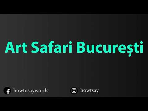How To Pronounce Art Safari Bucuresti
