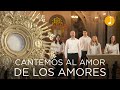 Adoración | Cantemos al Amor de los Amores | Música Católica