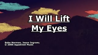 I Will Lift My Eyes - Bebo Norman - Lyrics