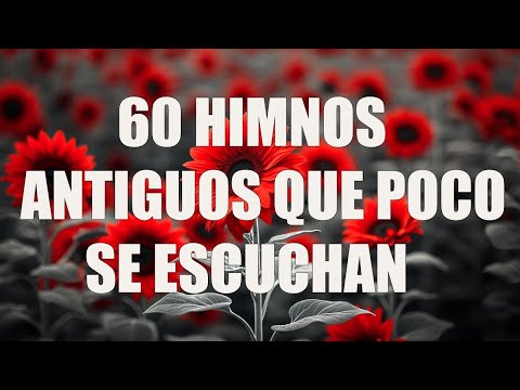60 HIMNOS ANTIGUOS QUE POCO SE ESCUCHAN - HIMNOS VIEJITOS PERO BONITOS ❤
