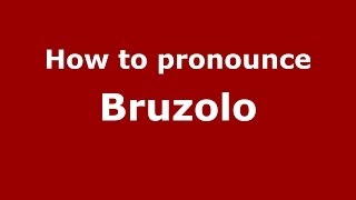 How to pronounce Bruzolo