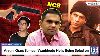 Aryan Khan: Sameer Wankhede He is Being Spied on