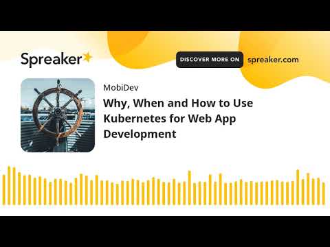 Why, When and How to Use Kubernetes for Web App Development