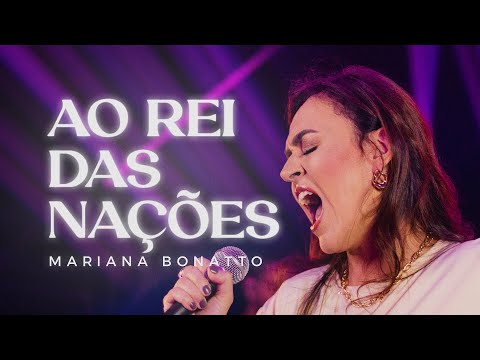 Ao Rei Das Nações - Mariana Bonatto
