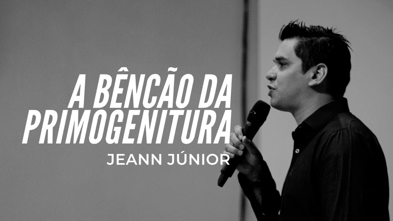 A BENÇÃO DA PRIMOGENITURA - JEANN JÚNIOR