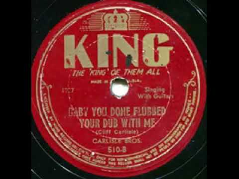 Baby You Done Flubbed Your Dub With Me - The Carlisle Brothers