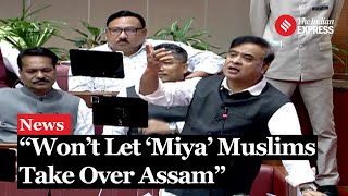 Himanta's reply on Changing demography in State: "Won’t let ‘Miya’ Muslims take over Assam"