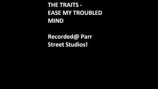 The Traits - Ease My Troubled Mind