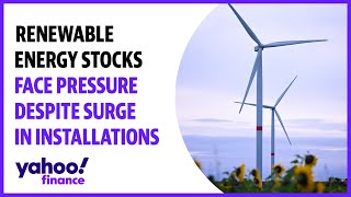 Renewable energy stocks face pressure despite surge in installations