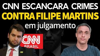 CNN escancara os crimes cometidos contra Filipe Martins no julgamento do Bolsonaro
