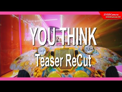 SNSD YOU THINK MV Teaser ReCUT (60") 150817
