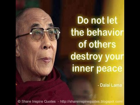 Do no let the behavior of others destroy your inner peace ~Dalai Lama