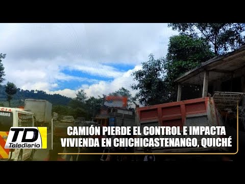 Camión pierde el control e impacta vivienda en Chichicastenango, Quiché