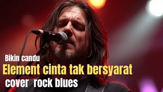 Download lagu CINTA TAK BERSYARAT - ELEMENT | Cover Rock Blues Paling Bikin Candu & Merinding! mp3