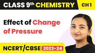 Class 9 Chemistry Chapter 1 | Effect of Change of Pressure - Matter in Our Surrounding