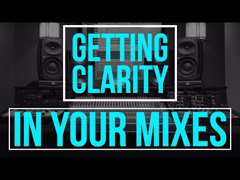 Getting Clarity in Your Mixes