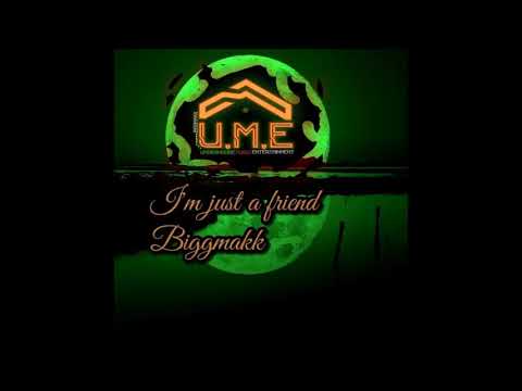 Biggmakk - Im Just a Friend