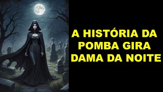 A HISTÓRIA DA POMBA GIRA DAMA DA NOITE
