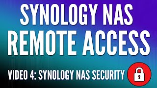 Remotely Access your Synology NAS from Anywhere - How to Secure a Synology NAS (Video 4)