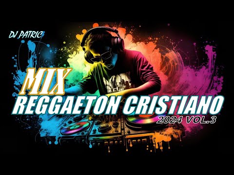 MIX REGGAETON CRISTIANO 2024 VOL 3 / DJ PATRIC /ALEX ZURDO/GABRIEL RODRIGUEZ/OMY ALKA/NIKO EME Y MAS