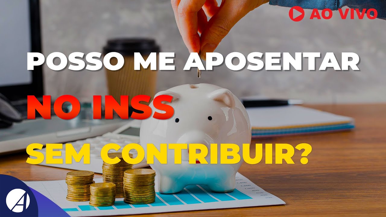 POSSO ME APOSENTAR NO INSS SEM TER CONTRIBUIDO?