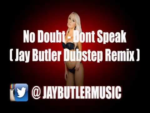 No Doubt- Don't Speak (Jay Butler Dubstep Remix)