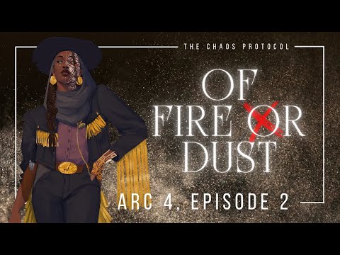 The Chaos Protocol | Arc Four | E2: of fire or dust