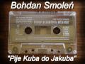 Bohdan Smoleń - Pije Kuba do Jakuba 