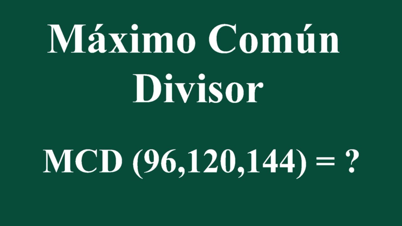 Máximo Común Divisor MCD (96,120,144)