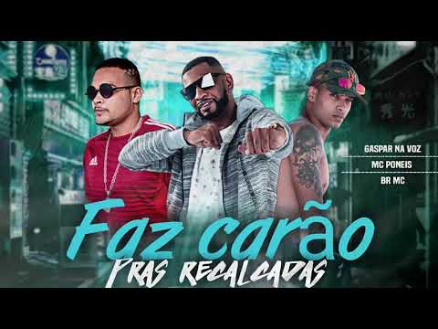 GASPAR NA VOZ, MC BR, MC PONEIS - FAZ CARÃO PRAS RECALCADAS